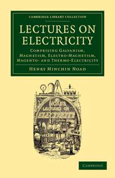 Paperback Lectures on Electricity: Comprising Galvanism, Magnetism, Electro-Magnetism, Magneto- And Thermo-Electricity Book