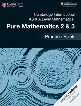 Paperback Cambridge International as & a Level Mathematics: Pure Mathematics 2 & 3 Practice Book