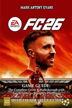 Paperback EA Sports FC 26 Game Guide: The Complete Guide & Walkthrough with Tips &Tricks to Become a Pro Player Book