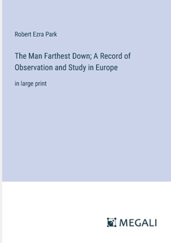 Paperback The Man Farthest Down; A Record of Observation and Study in Europe: in large print Book