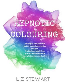 Paperback Hypnotic Colouring: 40 Colouring Pages with Hypnotic Meditation Book
