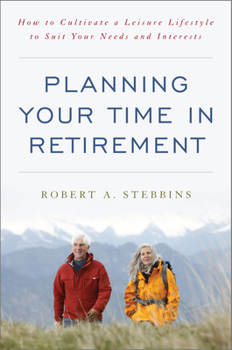 Hardcover Planning Your Time in Retirement: How to Cultivate a Leisure Lifestyle to Suit Your Needs and Interests Book