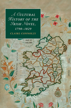 A Cultural History of the Irish Novel, 1790-1829 - Book  of the Cambridge Studies in Romanticism