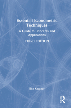 Hardcover Essential Econometric Techniques: A Guide to Concepts and Applications Book