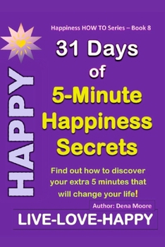 Paperback 31 Days of 5-Minute Happiness Secrets: Find out how to discover your extra 5 minutes that will change your life! Book