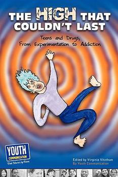 The High That Couldn't Last: Teens and Drugs, from Experimentation to Addiction