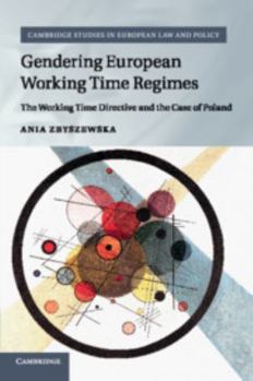 Gendering European Working Time Regimes: The Working Time Directive and the Case of Poland - Book  of the Cambridge Studies in European Law and Policy