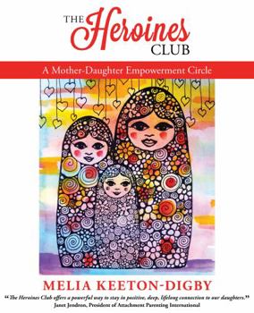 Paperback The Heroines Club: A Mother-Daughter Empowerment Circle Book