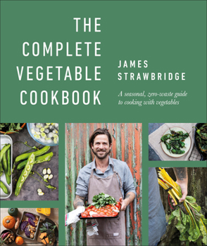 Hardcover The Complete Vegetable Cookbook: A Seasonal, Zero-Waste Guide to Cooking with Vegetables Book