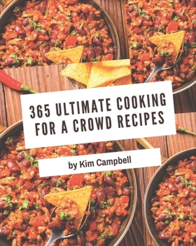 Paperback 365 Ultimate Cooking for a Crowd Recipes: Explore Cooking for a Crowd Cookbook NOW! Book