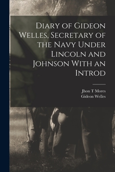 Paperback Diary of Gideon Welles, Secretary of the Navy Under Lincoln and Johnson With an Introd Book