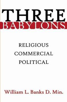 Paperback Three Babylons: Religious, Commercial, Political Book