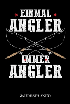 Einmal Angler Immer Angler Jahresplaner: Angler Spruch Angeln Fisch Fischer Zwei Jahres Kalender 2020 2021 6x9 A5: Studienplaner Terminkalender W�chentliche To-Do-Liste & Ziele F�r Sch�ler, Lehrer Und