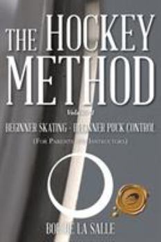 Paperback The Hockey Method: BEGINNER SKATING - BEGINNER PUCK CONTROL (For Parents and Instructors) Book