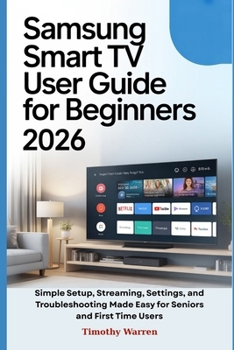 Paperback Samsung Smart TV User Guide for Beginners 2026: Simple Setup, Streaming, Settings, and Troubleshooting Made Easy for Seniors and First Time Users Book
