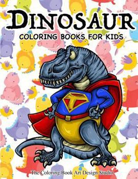 Paperback Dinosaur Coloring Books for Kids: Dinosaur Coloring Books for Kids 3-8, 6-8, Toddlers, Boys Best Birthday Gifts (Dinosaur Coloring Book Gift) Book