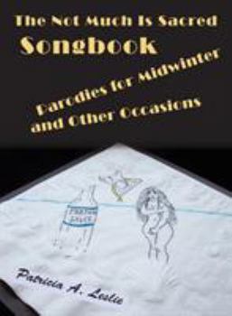 Paperback The Not Much Is Sacred Songbook: Parodies for Midwinter and Other Occasions Book