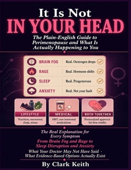 IT IS NOT IN YOUR HEAD.: The Plain-English Guide to Perimenopause and What Is Actually Happening to You. The Real Explanation for Every Symptom From Brain Fog and Rage to Sleep Disruption.