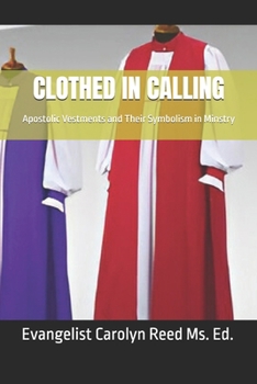 CLOTHED IN CALLING: Apostolic Vestments and Their Symbolism in Minstry