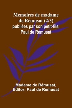 Mémoires de madame de Rémusat (2/3); publiées par son petit-fils, Paul de Rémusat (French Edition)