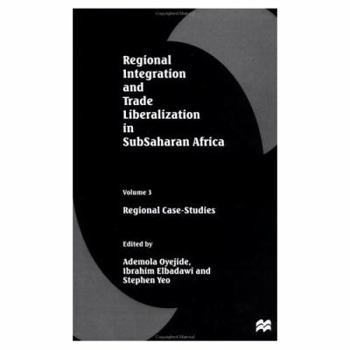 Regional Integration and Trade Liberalization in Subsaharan Africa, Volume 3: Regional Case-Studies (Regional Integration & Trade Liberalization in Subsaharan Af)