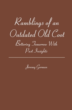 Paperback Ramblings of an Outdated Old Coot: Bettering Tomorrow With Past Insights Book