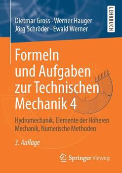 Paperback Formeln Und Aufgaben Zur Technischen Mechanik 4: Hydromechanik, Elemente Der Höheren Mechanik, Numerische Methoden [German] Book