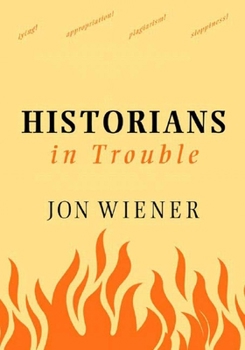 Hardcover Historians in Trouble: Plagiarism, Fraud, and Politics in the Ivory Tower Book