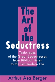 Paperback The Art of the Seductress: Techniques of the Great Seductresses from Biblical Times to the Postmodern Era Book