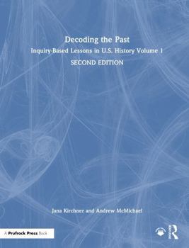 Hardcover Decoding the Past: Inquiry-Based Lessons in U.S. History Volume 1 Book