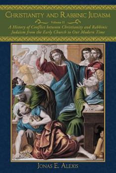 Paperback Christianity and Rabbinic Judaism: A History of Conflict Between Christianity and Rabbinic Judaism from the Early Church to Our Modern Time Book