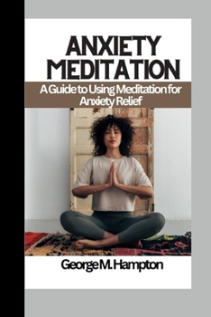 Paperback Anxiety Meditation: A Guide to Using Meditation for Anxiety Relief Book