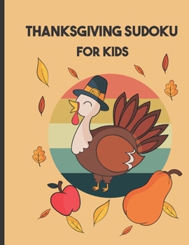 Paperback thanksgiving sudoku for kids: Perfect Thanksgiving Gift - Fun Sudoku Puzzles Game Book for Girls and boys age Book