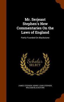Hardcover Mr. Serjeant Stephen's New Commentaries On the Laws of England: Partly Founded On Blackstone Book