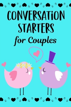 Paperback Conversation Starters For Couples: A Dating & Relationship Communication Skills Workbook For Husband And Wives Or Boyfriend And Girlfriend Book