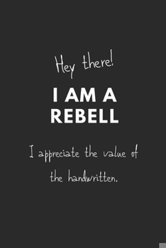 Paperback Hey there! I am Rebell. I appreciate the value of the handwritten.: Perfect gift for all those, who still love handwriting. Book