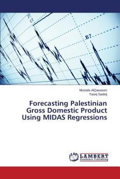 Paperback Forecasting Palestinian Gross Domestic Product Using MIDAS Regressions Book