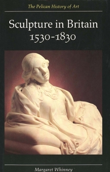 Sculpture in Britain: 1530-1830, Second Edition (The Yale University Press Pelican Histor) - Book  of the Yale University Press Pelican History of Art Series