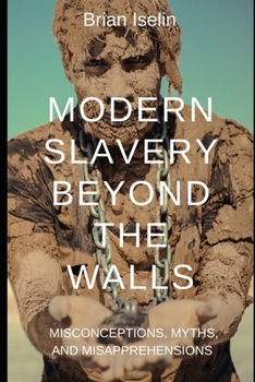 Paperback Modern Slavery Beyond the Walls: Misconceptions, Myths, & Misapprehensions Book
