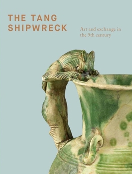 Hardcover The Tang Shipwreck: Art and Exchange in the 9th Century Book