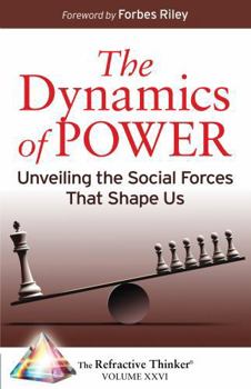 Paperback The Refractive Thinker® Vol. XXVI Dynamics of Power: Unveiling the Social Forces That Shape Us Book