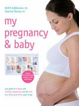 Paperback My Pregnancy & Baby: Your Guide to a Happy and Healthy Pregnancy and the Care of a Baby Up to Three Years of Age Book