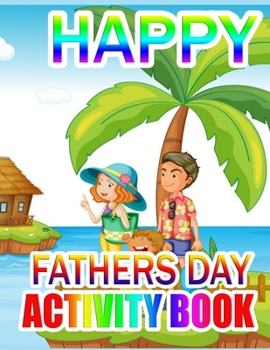 Paperback Happy Fathers Day Activity Book: A Gift for The best father (Father day coloring book) Book