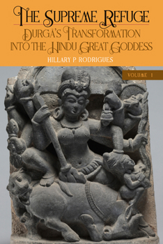 The Supreme Refuge: Durga's Transformation into the Hindu Great Goddess (Hindu Studies)