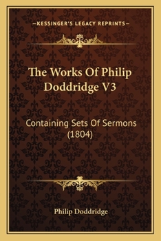 Paperback The Works Of Philip Doddridge V3: Containing Sets Of Sermons (1804) Book