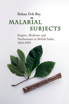 Malarial Subjects: Empire, Medicine and Nonhumans in British India, 1820 - 1909 - Book  of the Science in History