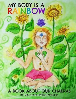Paperback My Body is a Rainbow: A Book About Our Chakras Book