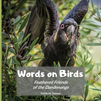 Paperback Words on Birds: Feathered Friends in the Dandenongs Book