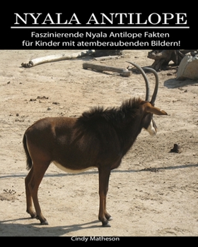 Nyala Antilope: Faszinierende Nyala Antilope Fakten für Kinder mit atemberaubenden Bildern! (German Edition)