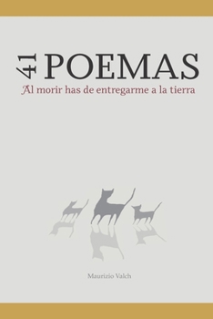 41 Poemas: Al morir has de entregarme a la tierra (Spanish Edition)